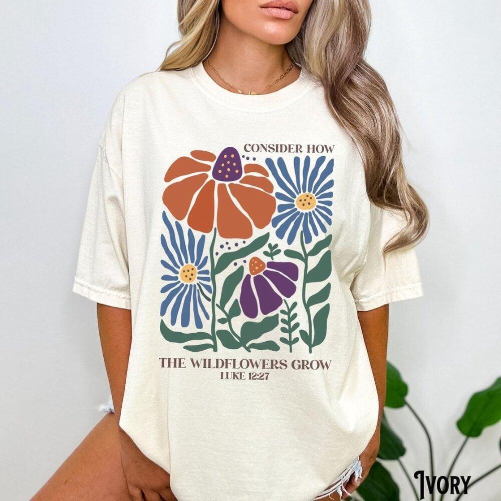 Consider How The Wildflowers Grow, Christian Shirt